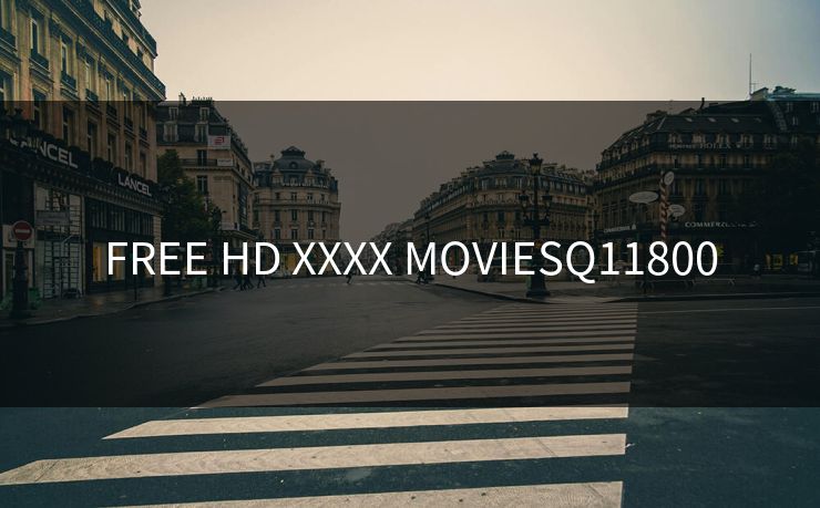 FREE HD XXXX MOVIESQ11800 FREE HD XXXX MOVIESQ11800